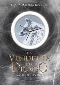 Eliana Matania Ruggiero - La Vendetta del Drago. Sangue Divino Vol. 2 (2021)