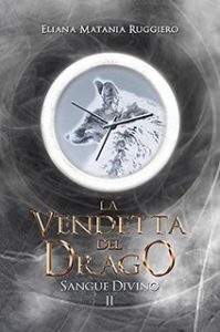 Eliana Matania Ruggiero – La Vendetta del Drago. Sangue Divino Vol. 2 (2021)