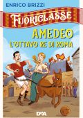 Enrico Brizzi - Fuoriclasse. Amedeo l'ottavo re di Roma (2020)