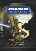 George Mann - Star Wars L'Alta Repubblica. Missione nella città perduta (2023)
