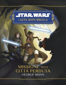 George Mann – Star Wars L’Alta Repubblica. Missione nella città perduta (2023)