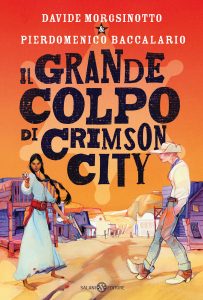 Davide Morosinotto, Pierdomenico Baccalario – Il grande colpo di Crimson City (2023)