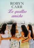 Robyn Carr - Le quattro amiche (2022)