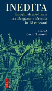 Luca Doninelli (a cura di) – Inedita. Luoghi straordinari tra Bergamo e Brescia in 12 racconti (2023)