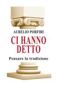 Aurelio Porfiri – Ci hanno detto. Pensare la tradizione (2023)