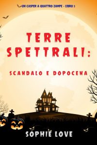 Sophie Love – Terre spettrali Vol. 5. Scandalo e dopocena (2021)
