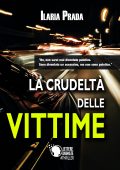 Ilaria Prada - La crudeltà delle vittime (2017)