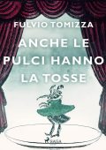 Fulvio Tomizza - Anche le pulci hanno la tosse (2023)