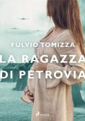 Fulvio Tomizza - La ragazza di Petrovia. Trilogia Istriana vol.2 (2023)