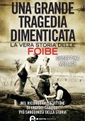 Giuseppina Mellace - Una grande tragedia dimenticata. La vera storia delle foibe (2014)