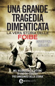 Giuseppina Mellace – Una grande tragedia dimenticata. La vera storia delle foibe (2014)