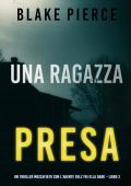 Blake Pierce - Una ragazza presa. Agente FBI Ella Dark. Libro 2 (2021)