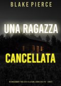Blake Pierce - Una ragazza cancellata. Agente FBI Ella Dark. Libro 6 (2022)