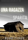 Blake Pierce - Una ragazza sparita. Agente FBI Ella Dark. Libro 5 (2022)