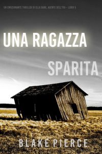 Blake Pierce – Una ragazza sparita. Agente FBI Ella Dark. Libro 5 (2022)