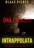 Blake Pierce - Una ragazza intrappolata. Agente FBI Ella Dark. Libro 8 (2023)