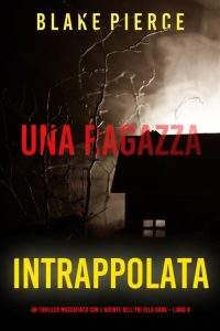 Blake Pierce – Una ragazza intrappolata. Agente FBI Ella Dark. Libro 8 (2023)