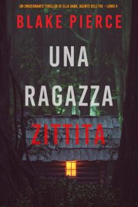 Blake Pierce – Una ragazza zittita. Agente FBI Ella Dark. Libro 4 (2021)