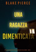 Blake Pierce - Una ragazza dimenticata. Agente FBI Ella Dark. Libro 7 (2022)