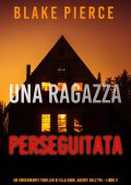 Blake Pierce - Una ragazza perseguitata. Agente FBI Ella Dark. Libro 3 (2021)