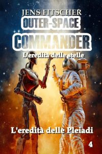 Jens Fitscher – L’eredita delle Pleiadi. Outer-space commander 4 (2023)