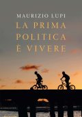 Maurizio Lupi - La prima politica è vivere (2011)