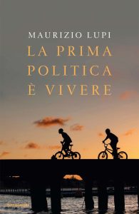 Maurizio Lupi – La prima politica è vivere (2011)