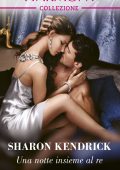 Sharon Kendrick - Una notte insieme al re (2022)