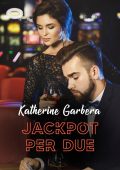 Katherine Garbera - Le notti calde di Las Vegas Vol. 2. Jackpot per due (2022)