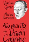 Vladimir Glocer, Marina Durnovo - Mio marito Daniil Charms (2023)