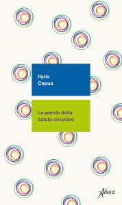 Ilaria Capua – Le parole della salute circolare (2023)