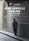 John Banville - Dublino. La città nel tempo (2023)