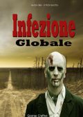 George Craftve - Infezione globale: Apocalisse zombie. Un thriller apocalittico (2023)