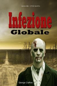 George Craftve – Infezione globale: Apocalisse zombie. Un thriller apocalittico (2023)