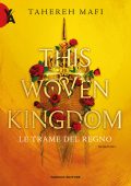 Tahereh Mafi - Le trame del regno Vol. 1. This Woven Kingdom (2023)
