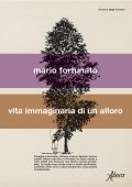 Mario Fortunato - Vita immaginaria di un alloro (2023)