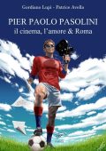 Gordiano Lupi, Patrice Avella - Pier Paolo Pasolini. Il cinema, l'amore & Roma (2023)