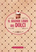 AA.VV. - Il grande libro dei dolci (2018)
