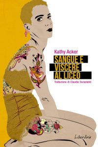 Kathy Acker – Sangue e viscere al liceo (2023)