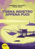 Margherita Arcangeli, Tiziana Riolfi - Torna indietro appena puoi (2022)