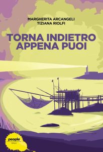 Margherita Arcangeli, Tiziana Riolfi – Torna indietro appena puoi (2022)