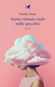 Emilia Testa – Siamo rimaste nude nello specchio (2023)
