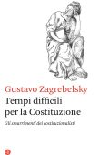 Gustavo Zagrebelsky - Tempi difficili per la Costituzione (2022)