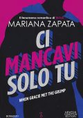 Mariana Zapata - Ci mancavi solo tu. When Gracie met the grump (2023)