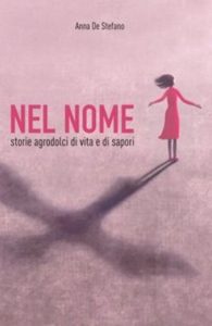 Anna De Stefano – Nel nome. Storie agrodolci di vita e di sapori (2023)