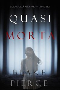 Blake Pierce – La ragazza alla pari Libro 3. Quasi morta (2020)