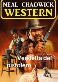 Neal Chadwick - Vendetta del pistolero. Western (2023)