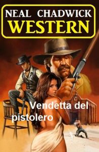 Neal Chadwick – Vendetta del pistolero. Western (2023)