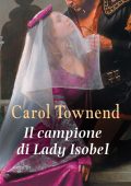 Carol Townend - Knights of Champagne Vol. 1. Il campione di Lady Isobel (2020)