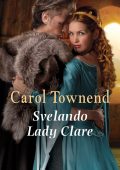 Carol Townend - Knights of Champagne Vol. 2. Svelando Lady Clare (2020)